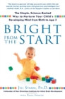 Image for Bright from the Start: The Simple, Science-Backed Way to Nurture Your Child&#39;s Developing Mind from Birth to Age 3