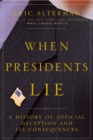 Image for When presidents lie: a history of official deception and its consequences