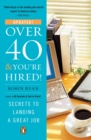 Image for Over 40 &amp; You&#39;re Hired!: Secrets to Landing a Great Job