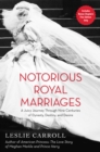 Image for Notorious Royal Marriages: A Juicy Journey Through Nine Centuries of Dynasty, Destiny,and Desire