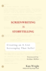 Image for Screenwriting is storytelling: creating an A-list screenplay that sells