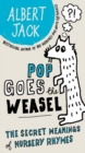 Image for Pop goes the weasel: the secret meanings of nursery rhymes