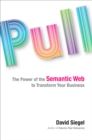 Image for Pull: the power of the Semantic Web to transform your business