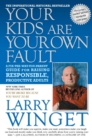 Image for Your kids are your own fault: a guide for raising responsible, productive adults