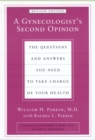 Image for A Gynecologist&#39;s Second Opinion: The Questions and Answers You Need to Take Charge of Your Health