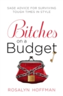 Image for Bitches on a budget: sage advice for surviving tough times in style