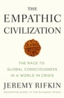 Image for Empathic Civilization: The Race to Global Consciousness in a World in Crisis