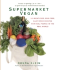 Image for Supermarket Vegan: 225 Meat-Free, Egg-Free, Dairy-Free Recipes for Real People in the Real World