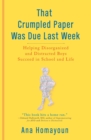 Image for That crumpled paper was due last week: helping disorganized and distracted boys succeed in school and life