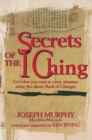 Image for Secrets of the I Ching: Get What You Want in Every Situation Using the Classic Bookof Changes