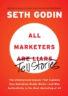 Image for All marketers are liars: the power of telling authentic stories in a low-trust world