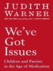 Image for We&#39;ve got issues: children and parents in the age of medication