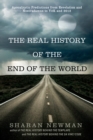 Image for The real history of the end of the world: apocalyptic predictions from Revelation and Nostradamus to Y2K and 2012