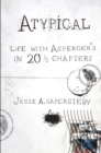Image for Atypical: Life With Asperger&#39;s in 20 1/3 Chapters