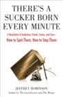 Image for There&#39;s a Sucker Born Every Minute: A Revelation of Audacious Frauds, Scams, and Cons--How to Spot Them, How to Stop Them