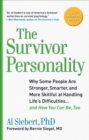 Image for The survivor personality: why some people are stronger, smarter, and more skillful at handling life&#39;s difficulties-- and how you can be, too
