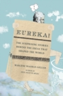 Image for Eureka!: the surprising stories behind the ideas that shaped the world