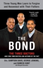 Image for The bond: three young men learn to forgive and reconnect with their fathers