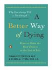 Image for A Better Way of Dying: How to Make the Best Choices at the End of Life