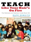 Image for Teach Like Your Hair&#39;s on Fire: The Methods and Madness Inside Room 56