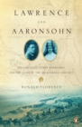 Image for Lawrence and Aaronsohn: T. E. Lawrence, Aaron Aaronsohn, and the Seeds of the Arab-Israeli Conflict
