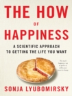 Image for The how of happiness: a new approach to getting the life you want