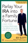 Image for Parlay Your IRA into a Family Fortune: 3 Easy Steps for Creating a Lifetime Supply of Tax-Deferred, Even Tax-Free, Wealth for You and Your Family