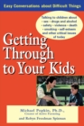 Image for Getting through to your kids: talking to children about sex, drugs and alcohol, safety violence, death, smoking, self-esteem, and other critical issues of today