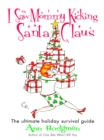 Image for I Saw Mommy Kicking Santa Claus: The Ultimate Holiday Survival Guide