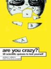 Image for Are you crazy?: 18 scientific quizzes to test yourself