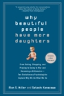 Image for Why Beautiful People Have More Daughters: From Dating, Shopping, and Praying to Going to War and Becoming a Billionaire-- Two Evolutionary Psychologists Explain Why We Do What WeDo