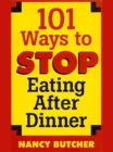 Image for 101 Ways to Stop Eating After Dinner