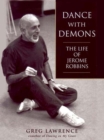 Image for Dance with Demons: The Life Jerome Robbins