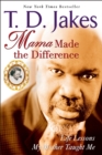 Image for Mama made the difference: life lessons my mother taught me