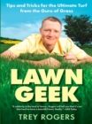 Image for Lawn geek: tips and tricks for the ultimate turf from the guru of grass