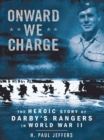 Image for Onward we charge: the heroic story of Darby&#39;s Rangers in World War II