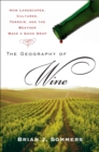 Image for The geography of wine: how landscapes, cultures, terroir, and the weather make a good drop