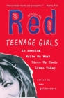 Image for Red: the next generation of American writers--teenage girls-on what fires up their lives today