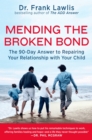Image for Mending the broken bond: the 90-day answer to developing a loving relationship with your child