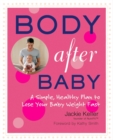 Image for Body after baby: the simple 30-day plan to lose your baby weight