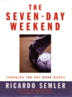 Image for The Seven-day Weekend: Changing the Way Work Works