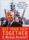 Image for Get your ship together!: how great leaders inspire ownership from the keel up