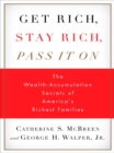 Image for Get rich, stay rich, pass it on: the wealth-accumulation secrets of America&#39;s richest families