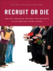 Image for Recruit or die: how any business can beat the big guys in the war for young talent