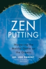 Image for Zen putting: mastering the mental game on the greens