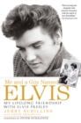Image for Me and a guy named Elvis: my lifelong friendship with Elvis Presley