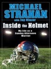 Image for Inside the Helmet: Hard Knocks, Pulling Together, and Triumph as a Sunday Afternoon Warrior