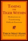 Image for Taming the Tiger Within: Meditations On Transforming Difficult Emotions