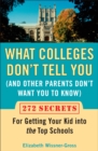 Image for What colleges don&#39;t tell you: (and other parents don&#39;t want you to know) : 272  secrets for getting your kid into the top schools