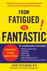 Image for From Fatigued to Fantastic: A Clinically Proven Program to Regain Vibrant Health and Overcome Chronic Fatigu e and Fibromyalgia New, revised third edition